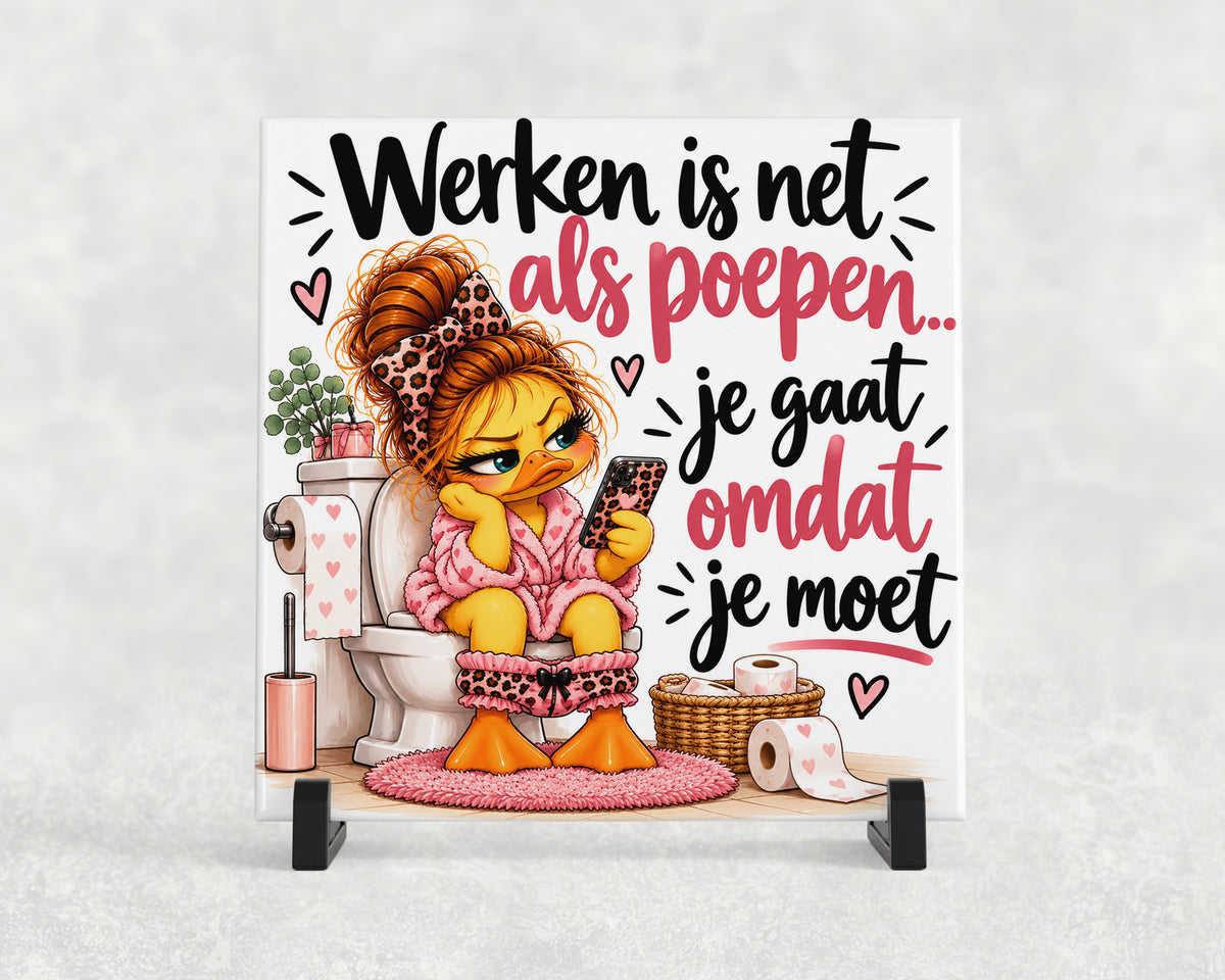 Tegeltje | Werken is net als poepen – Je gaat omdat je moet