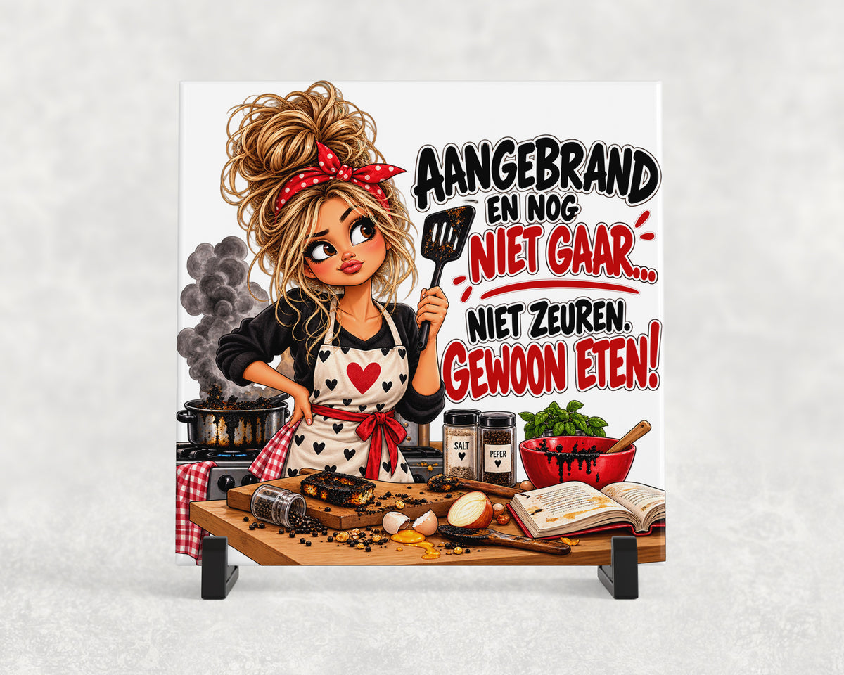 Tegeltje | Aangebrand en nog niet gaar – Niet zeuren, gewoon eten!
