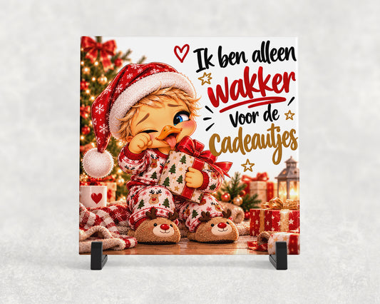 Kersttegeltje | Ik ben alleen wakker voor de cadeautjes