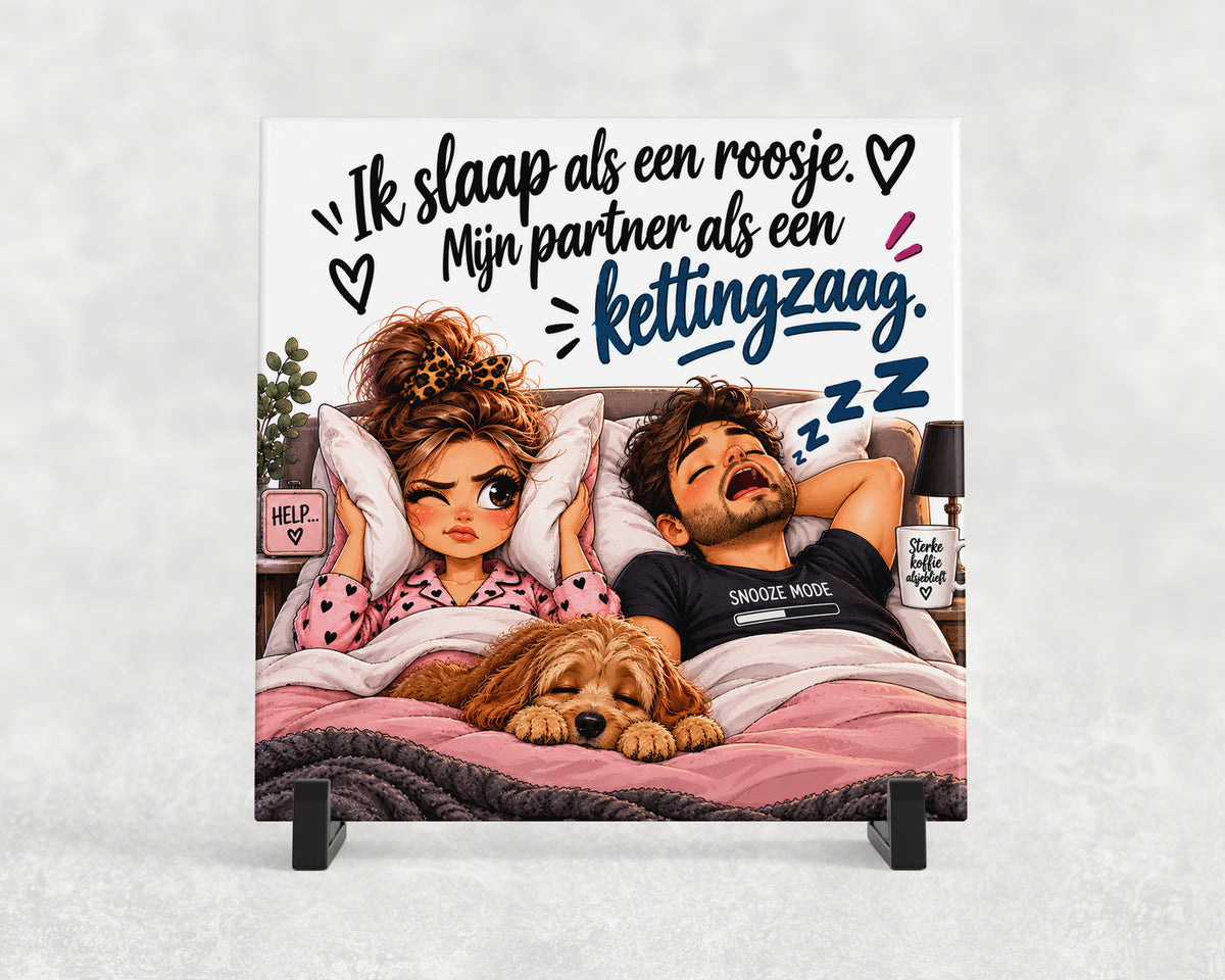 Tegeltje | Ik slaap als een roosje. Mijn partner als een kettingzaag.