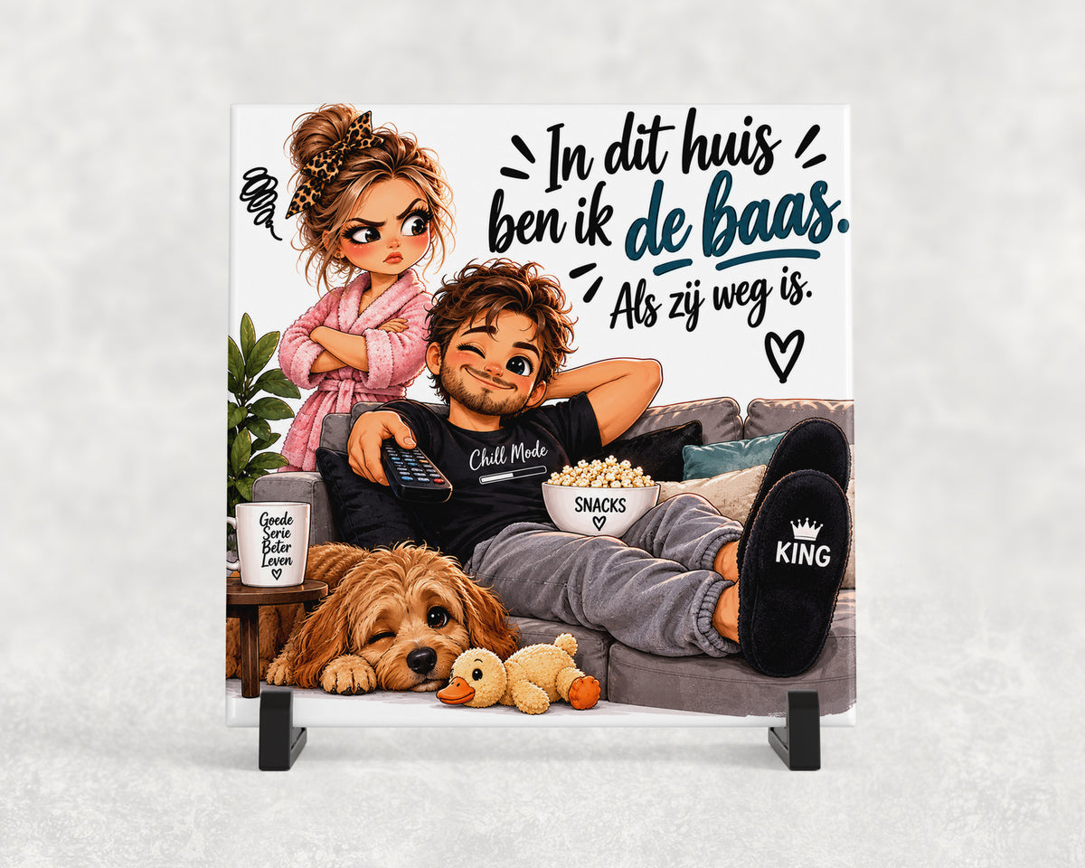 Tegeltje | In dit huis ben ik de baas. Als zij weg is.