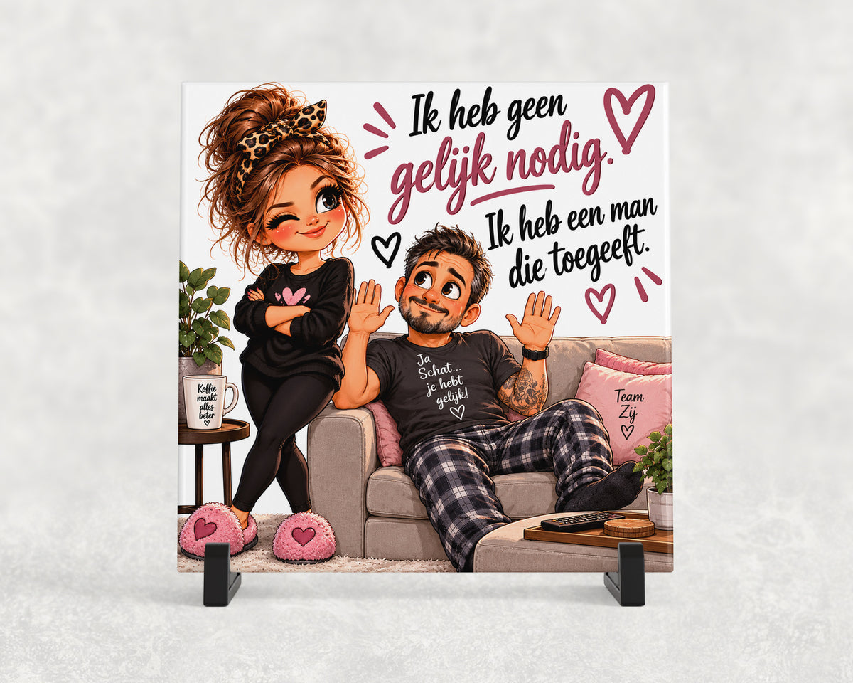 Tegeltje | Ik heb geen gelijk nodig. Ik heb een man die toegeeft.