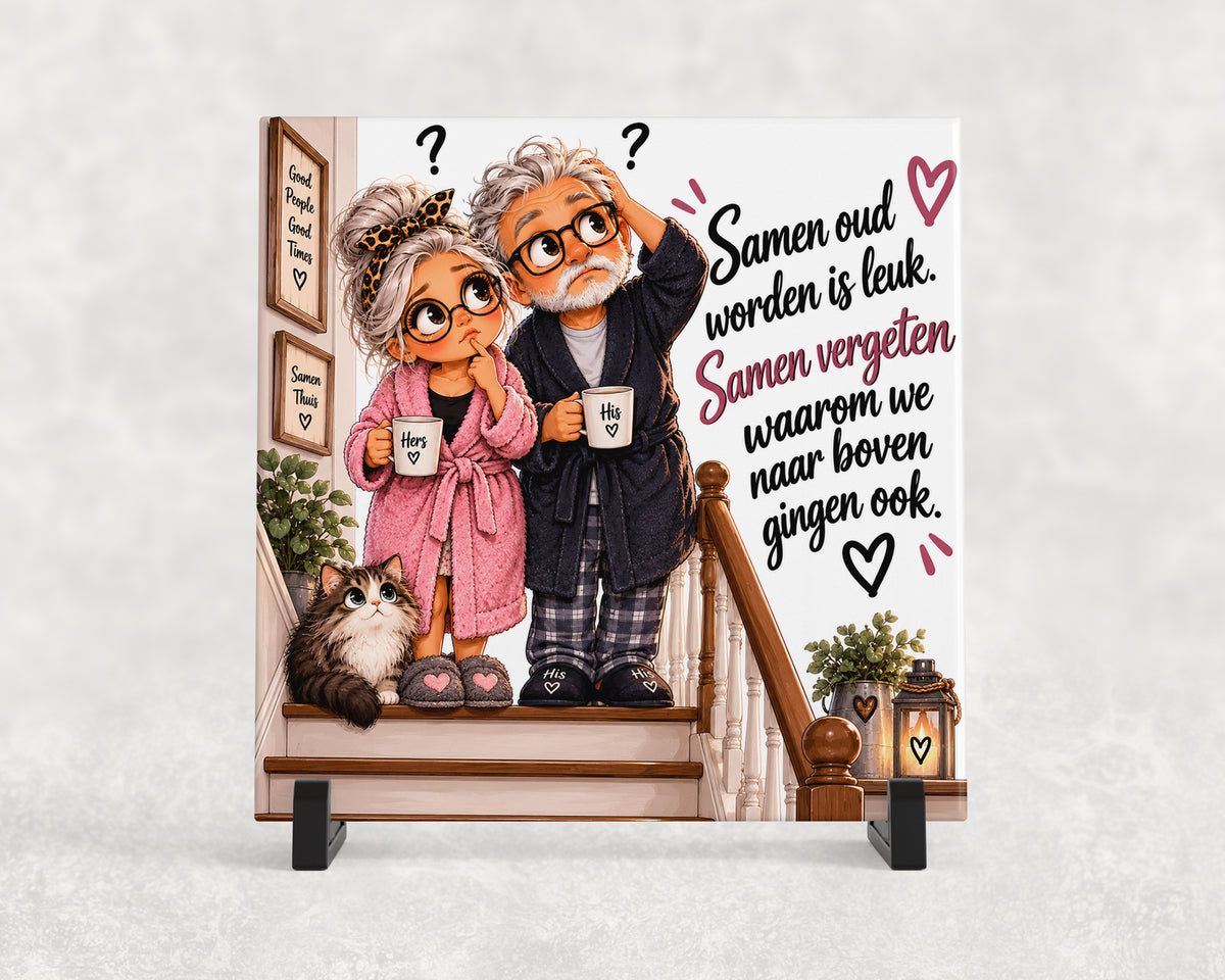 Tegeltje | Samen oud worden is leuk. Samen vergeten waarom we naar boven gingen ook.