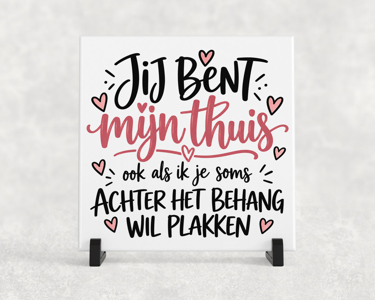 Tegeltje | Jij Bent Mijn Thuis – Achter het Behang