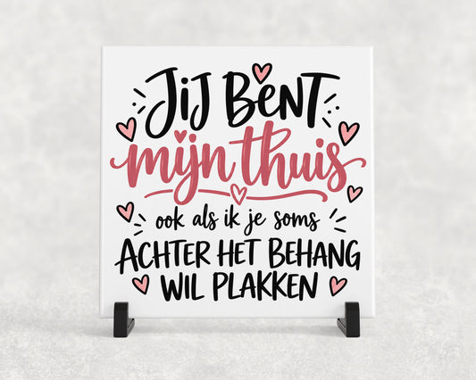 Tegeltje | Jij Bent Mijn Thuis – Achter het Behang