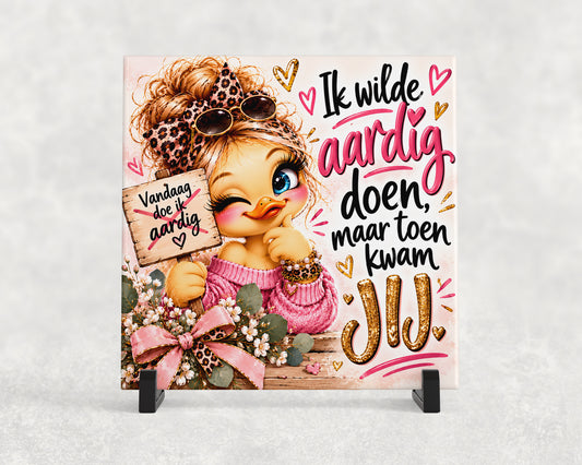 Tegeltje | Ik wilde aardig doen, maar toen kwam jij