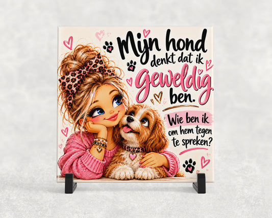 Tegeltje | Mijn hond denkt dat ik geweldig ben